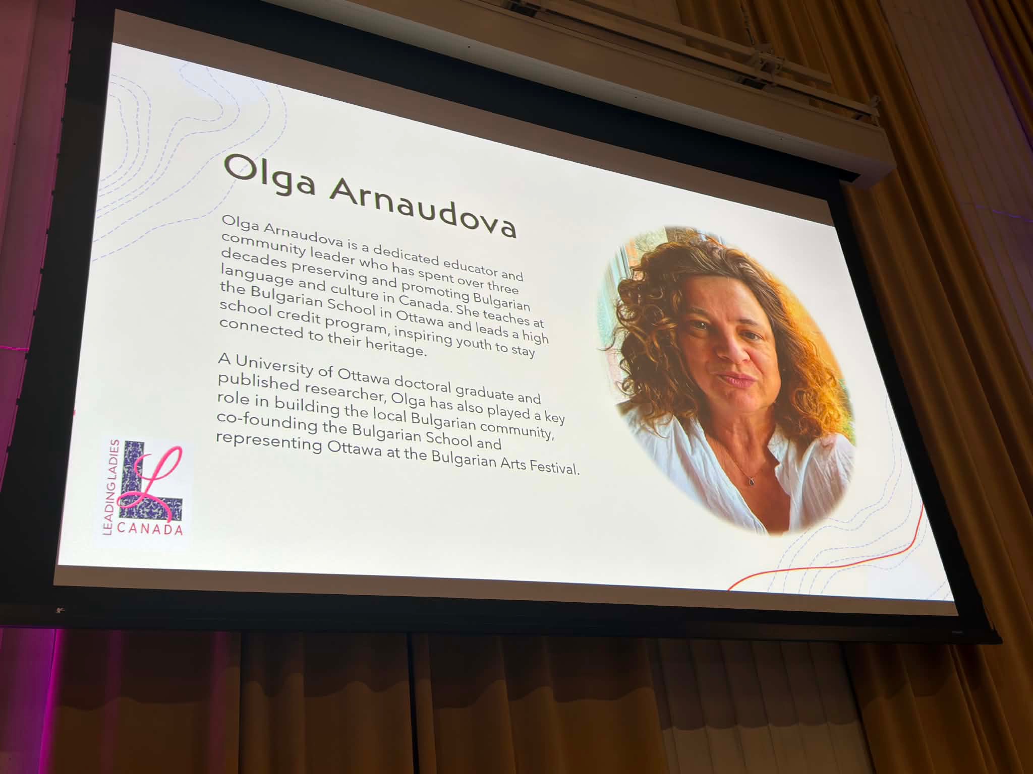 Награда от неправителствената организация “Leading Ladies Canada” за г-жа Олга Арнаудова - за изключително лидерство и пример за вдъхновение на следващите поколения жени-лидери